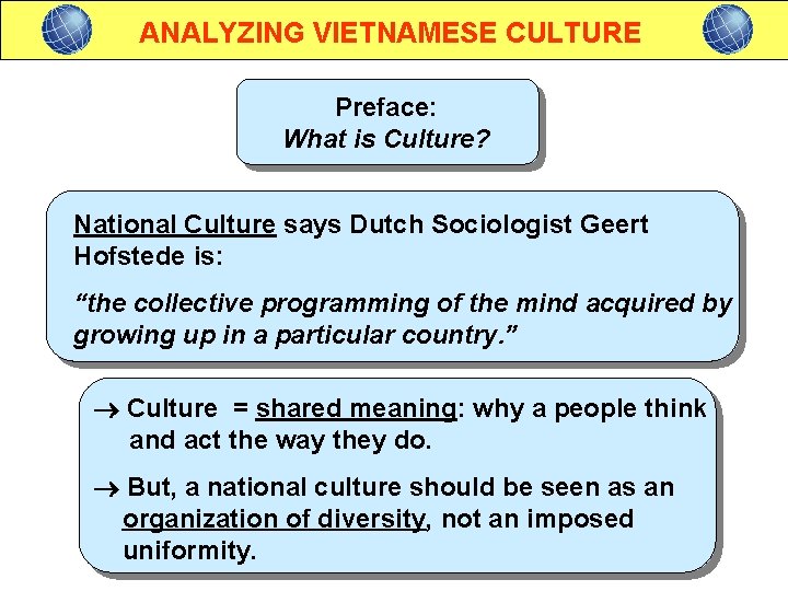 ANALYZING VIETNAMESE CULTURE Preface: What is Culture? National Culture says Dutch Sociologist Geert Hofstede
