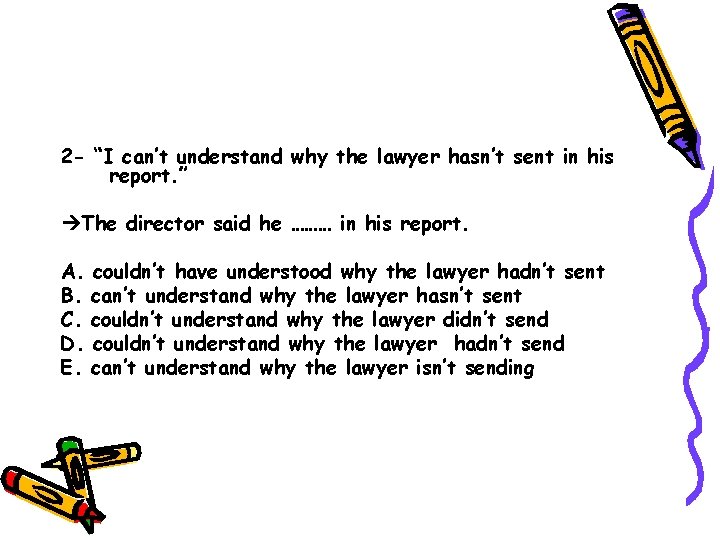 2 - “I can’t understand why the lawyer hasn’t sent in his report. ”