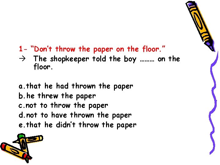 1 - “Don’t throw the paper on the floor. ” The shopkeeper told the