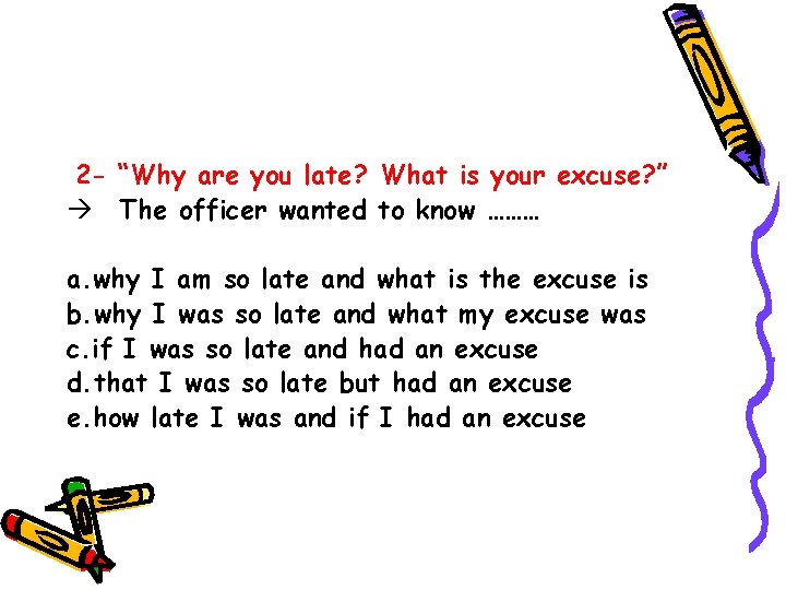 2 - “Why are you late? What is your excuse? ” The officer wanted