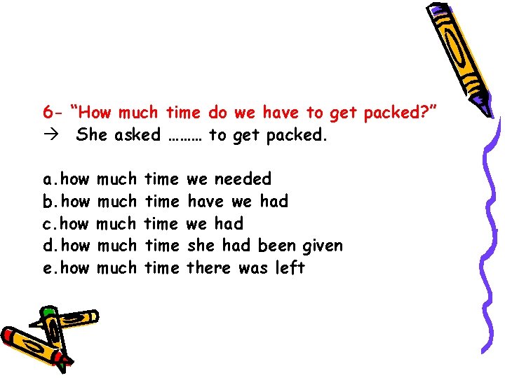 6 - “How much time do we have to get packed? ” She asked