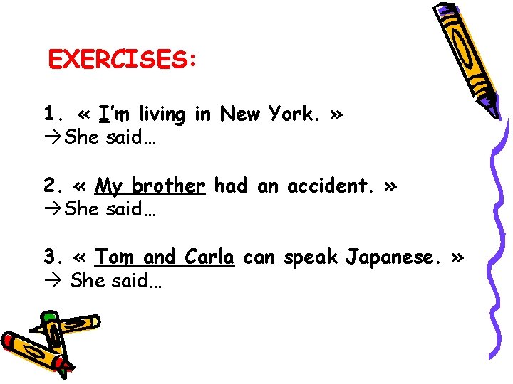 EXERCISES: 1. « I’m living in New York. » She said… 2. « My