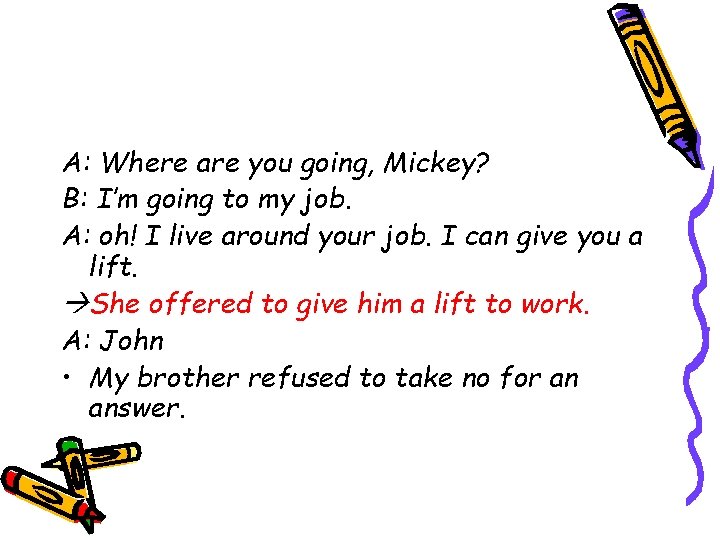 A: Where are you going, Mickey? B: I’m going to my job. A: oh!