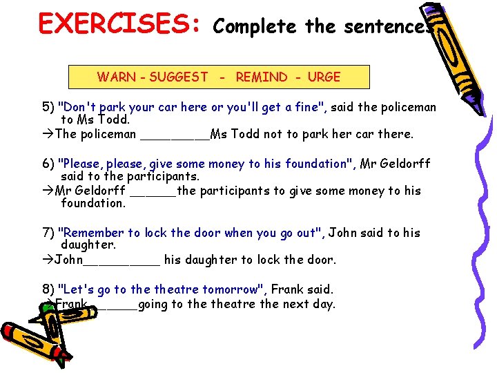 EXERCISES: Complete the sentences. WARN - SUGGEST - REMIND - URGE 5) "Don't park