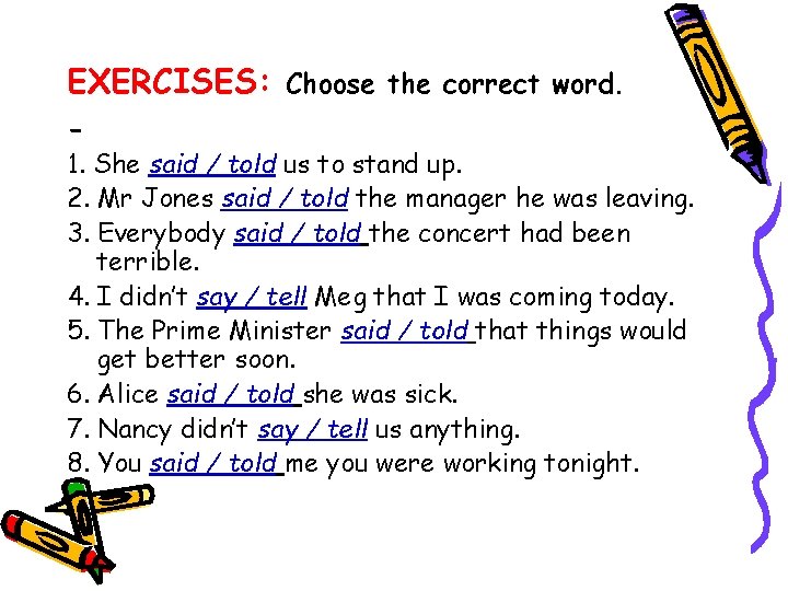 EXERCISES: Choose the correct word. - 1. She said / told us to stand
