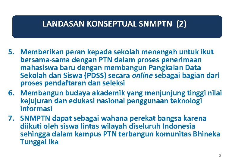 LANDASAN KONSEPTUAL SNMPTN (2) 5. Memberikan peran kepada sekolah menengah untuk ikut bersama-sama dengan LANDASAN KONSEPTUAL SNMPTN (2) 5. Memberikan peran kepada sekolah menengah untuk ikut bersama-sama dengan