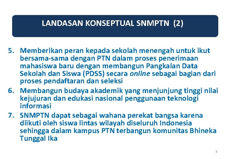 LANDASAN KONSEPTUAL SNMPTN (2) 5. Memberikan peran kepada sekolah menengah untuk ikut bersama-sama dengan