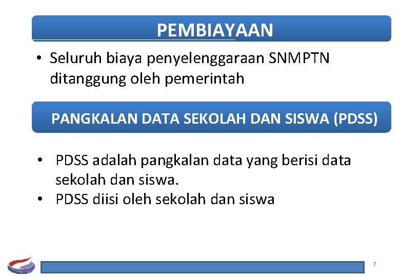 PEMBIAYAAN • Seluruh biaya penyelenggaraan SNMPTN ditanggung oleh pemerintah PANGKALAN DATA SEKOLAH DAN SISWA