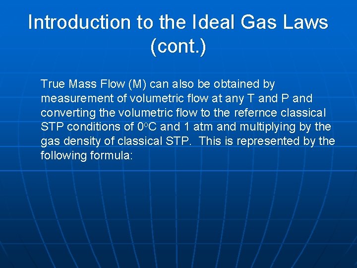 Introduction to the Ideal Gas Laws (cont. ) True Mass Flow (M) can also