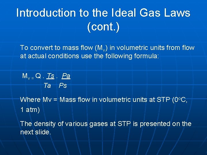 Introduction to the Ideal Gas Laws (cont. ) To convert to mass flow (Mv)