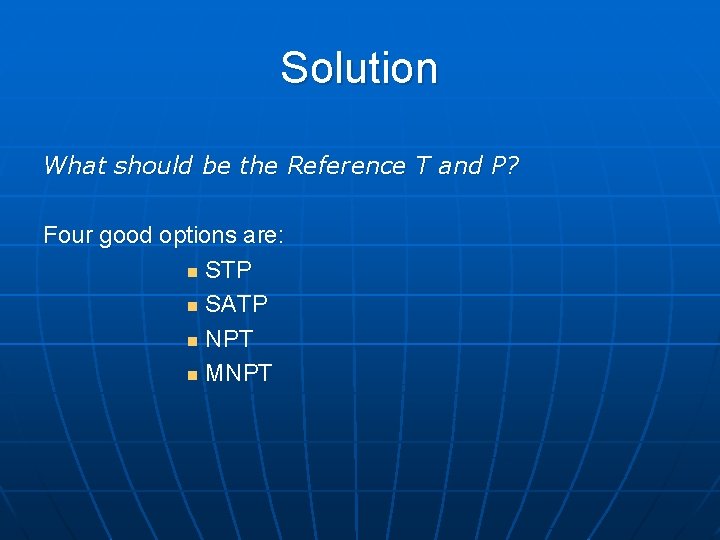 Solution What should be the Reference T and P? Four good options are: n