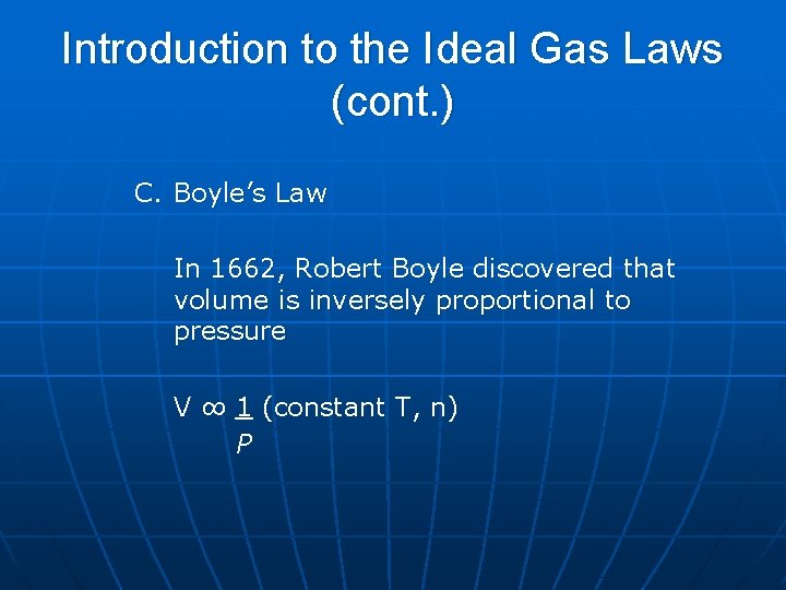 Introduction to the Ideal Gas Laws (cont. ) C. Boyle’s Law In 1662, Robert