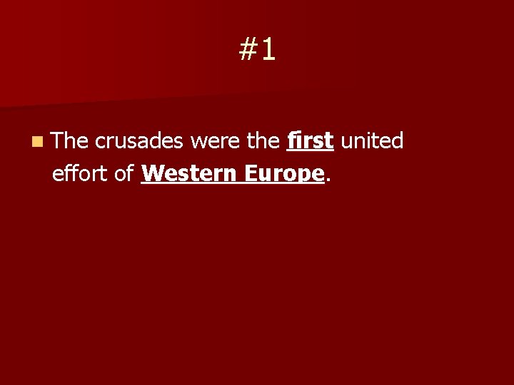 #1 n The crusades were the first united effort of Western Europe. 