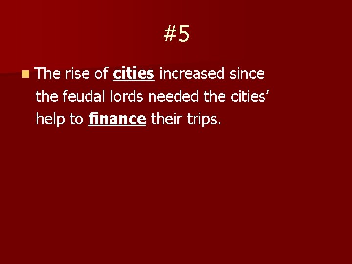 #5 n The rise of cities increased since the feudal lords needed the cities’