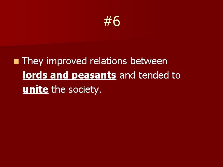 #6 n They improved relations between lords and peasants and tended to unite the