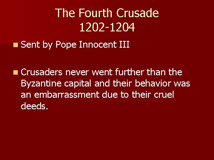 The Fourth Crusade 1202 -1204 n Sent by Pope Innocent III n Crusaders never