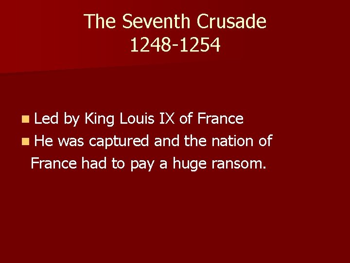 The Seventh Crusade 1248 -1254 n Led by King Louis IX of France n