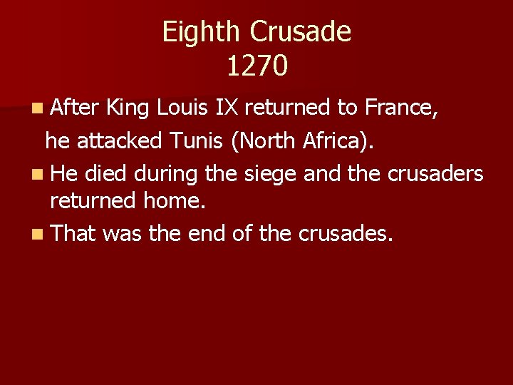 Eighth Crusade 1270 n After King Louis IX returned to France, he attacked Tunis