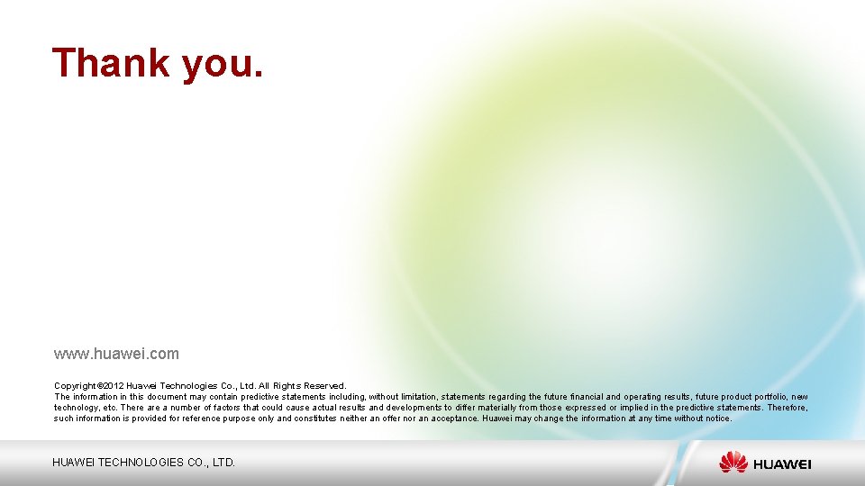 Thank you. www. huawei. com Copyright© 2012 Huawei Technologies Co. , Ltd. All Rights