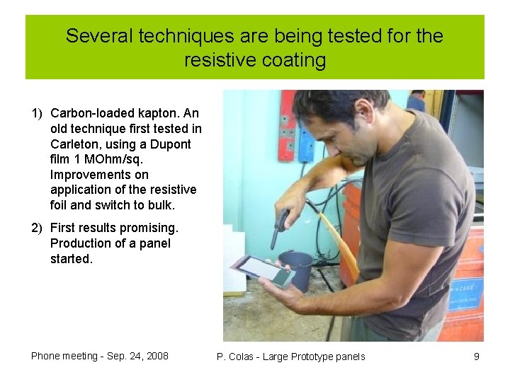 Several techniques are being tested for the resistive coating 1) Carbon-loaded kapton. An old