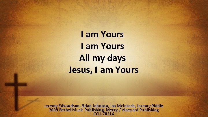 I am Yours All my days Jesus, I am Yours Jeremy Edwardson, Brian Johnson,