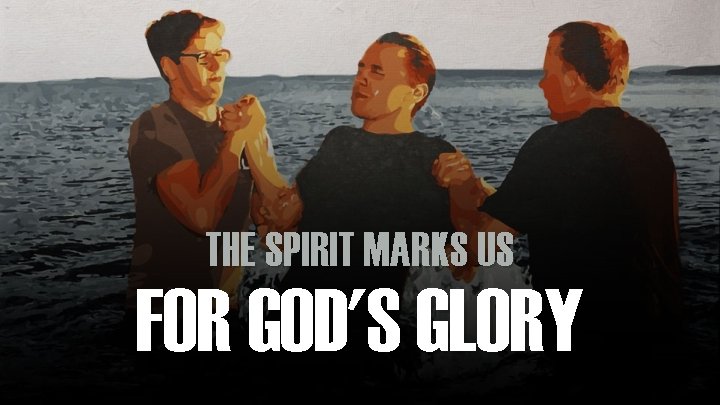 THE SPIRIT MARKS US FOR GOD'S GLORY 