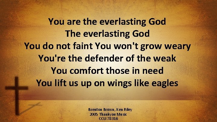 You are the everlasting God The everlasting God You do not faint You won't