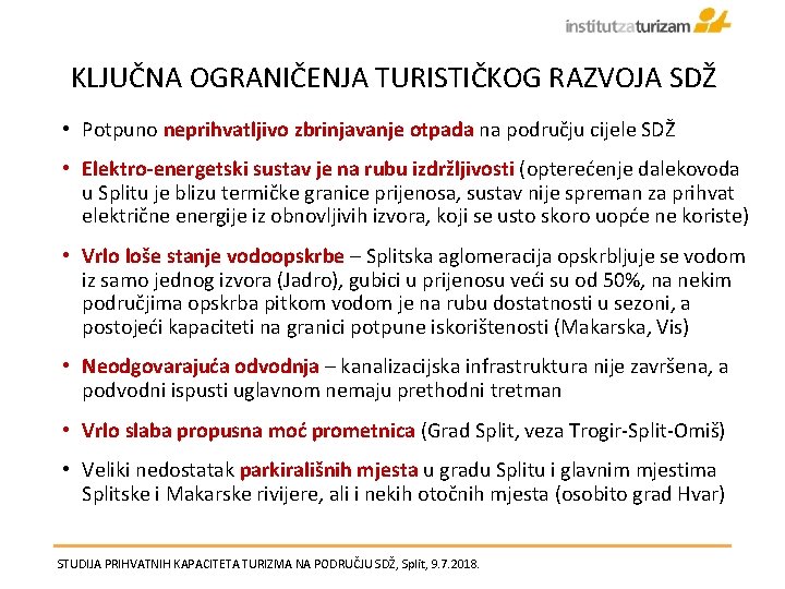 KLJUČNA OGRANIČENJA TURISTIČKOG RAZVOJA SDŽ • Potpuno neprihvatljivo zbrinjavanje otpada na području cijele SDŽ