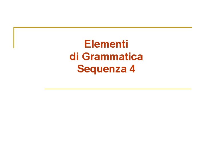Elementi di Grammatica Sequenza 4 