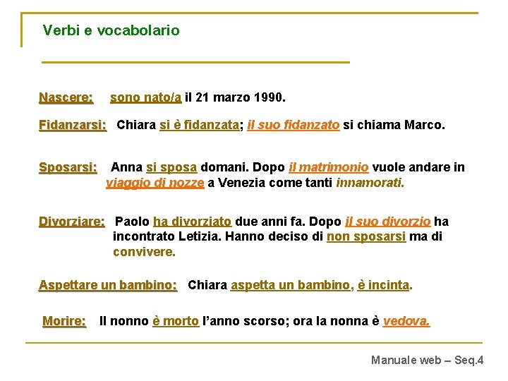 Verbi e vocabolario Nascere: sono nato/a il 21 marzo 1990. Fidanzarsi: Chiara si è