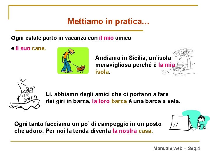 Mettiamo in pratica… Ogni estate parto in vacanza con il mio amico e il