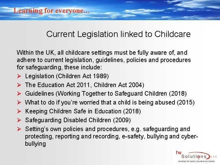 Learning for everyone… Current Legislation linked to Childcare Within the UK, all childcare settings