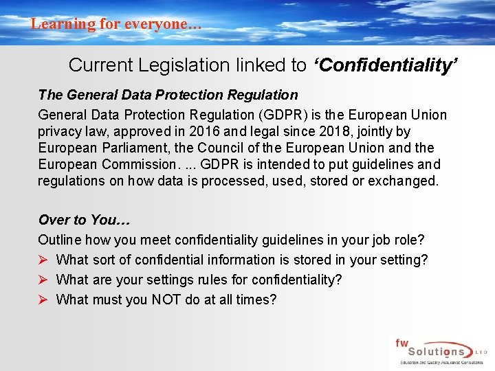 Learning for everyone… Current Legislation linked to ‘Confidentiality’ The General Data Protection Regulation (GDPR)