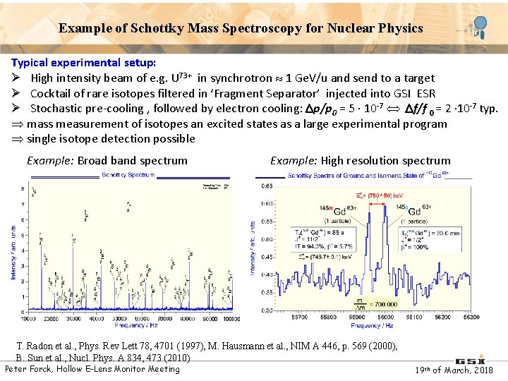 Example of Schottky Mass Spectroscopy for Nuclear Physics Typical experimental setup: Ø High intensity