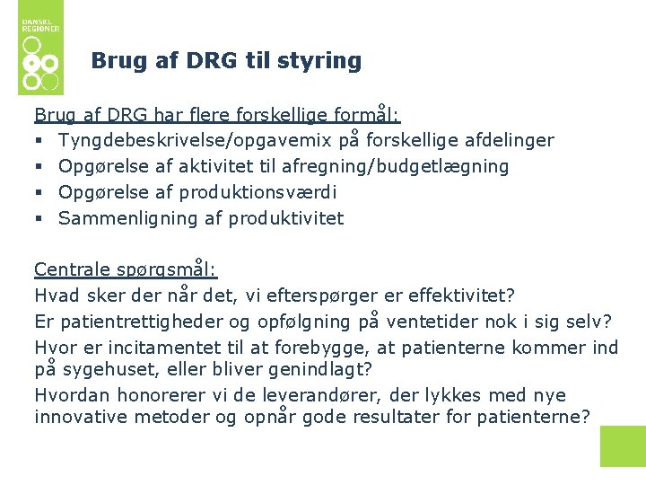 Brug af DRG til styring Brug af DRG har flere forskellige formål: § Tyngdebeskrivelse/opgavemix