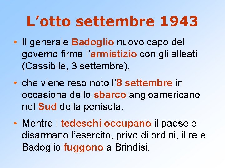 L’otto settembre 1943 • Il generale Badoglio nuovo capo del governo firma l’armistizio con