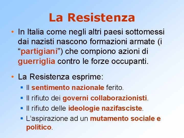 La Resistenza • In Italia come negli altri paesi sottomessi dai nazisti nascono formazioni