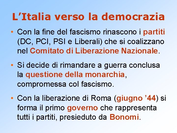 L’Italia verso la democrazia • Con la fine del fascismo rinascono i partiti (DC,