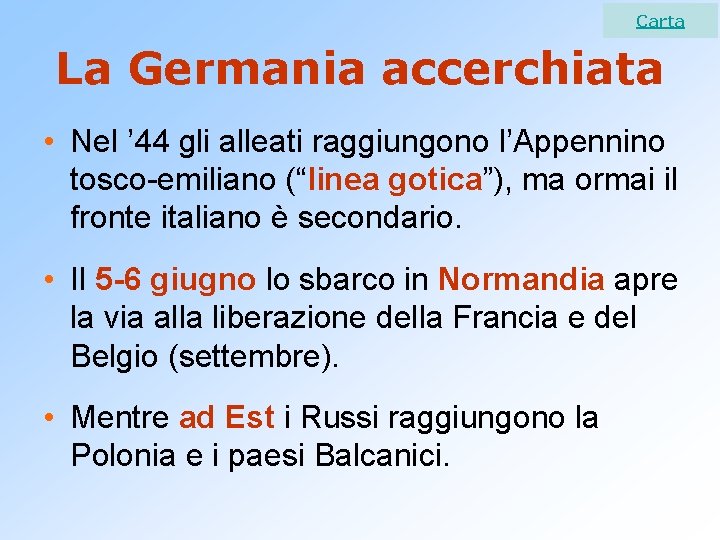 Carta La Germania accerchiata • Nel ’ 44 gli alleati raggiungono l’Appennino tosco-emiliano (“linea