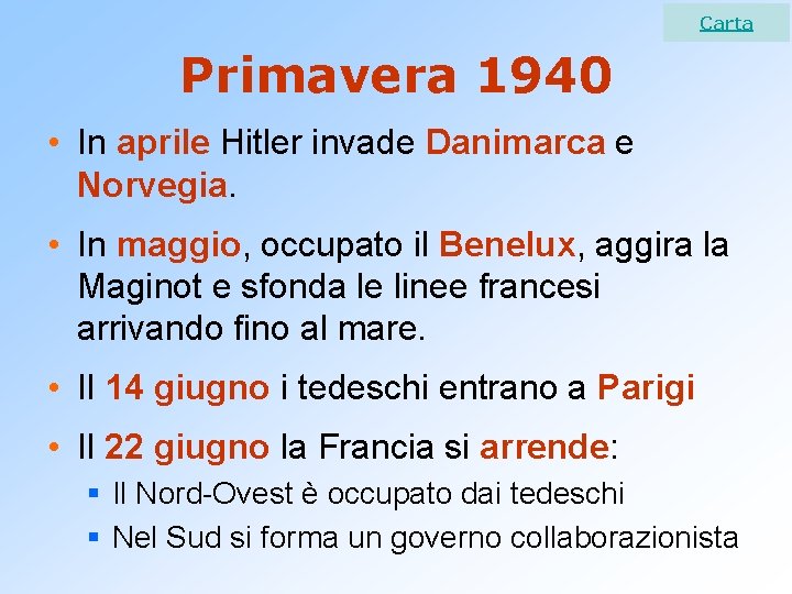 Carta Primavera 1940 • In aprile Hitler invade Danimarca e Norvegia. • In maggio,