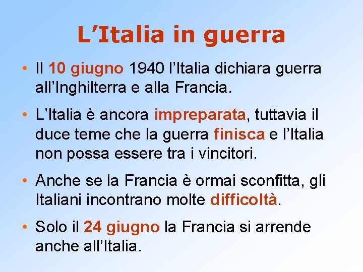 L’Italia in guerra • Il 10 giugno 1940 l’Italia dichiara guerra all’Inghilterra e alla