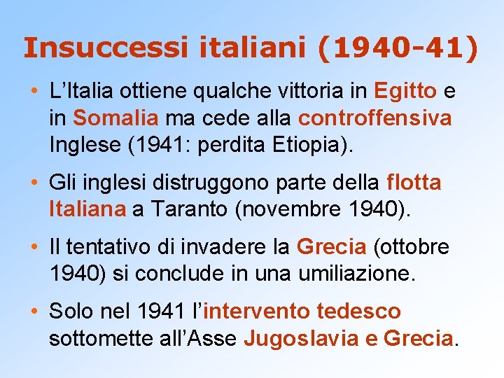 Insuccessi italiani (1940 -41) • L’Italia ottiene qualche vittoria in Egitto e in Somalia