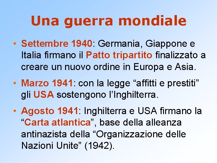 Una guerra mondiale • Settembre 1940: Germania, Giappone e Italia firmano il Patto tripartito