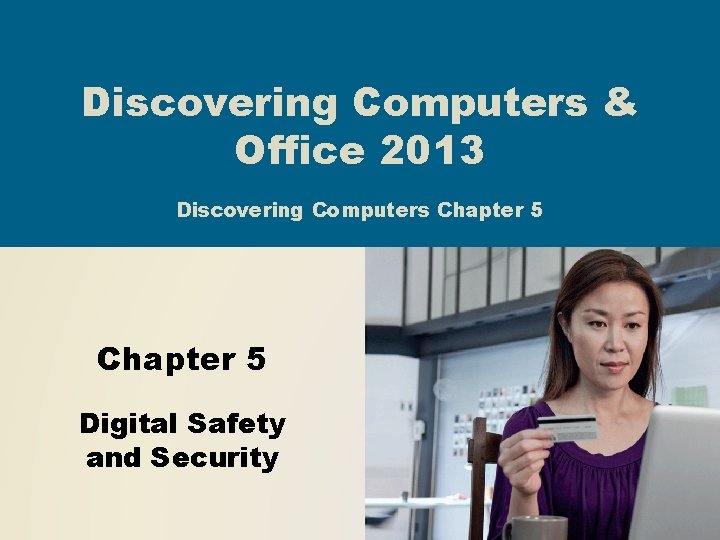 Discovering Computers & Office 2013 Discovering Computers Chapter 5 Digital Safety and Security 