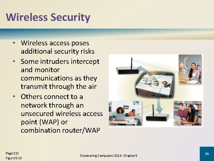 Wireless Security • Wireless access poses additional security risks • Some intruders intercept and