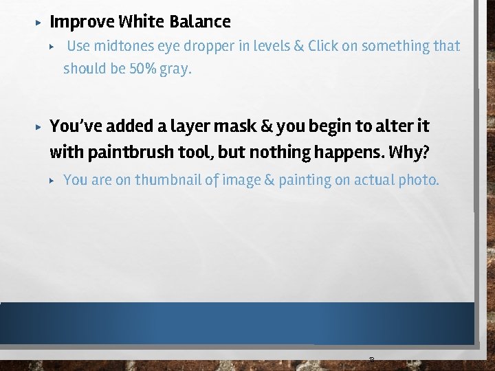 ▶ Improve White Balance ▶ ▶ Use midtones eye dropper in levels & Click