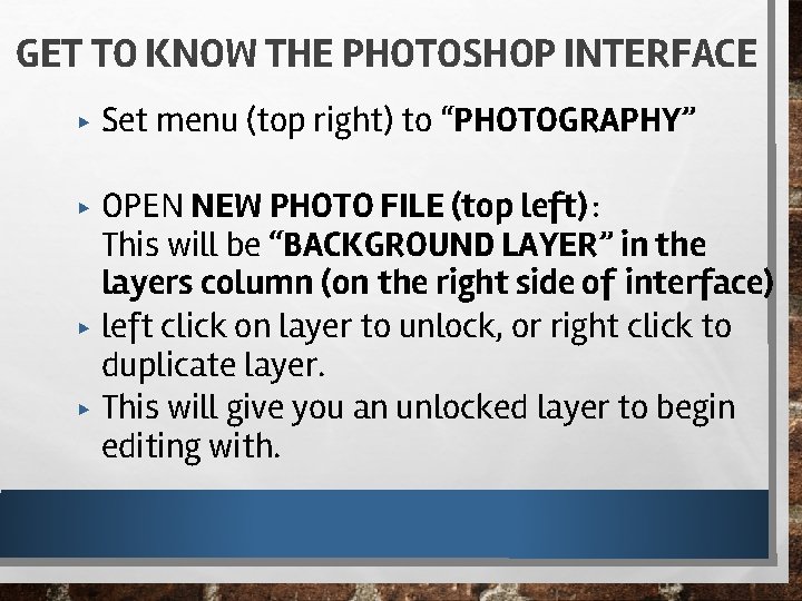 GET TO KNOW THE PHOTOSHOP INTERFACE ▶ Set menu (top right) to “PHOTOGRAPHY” ▶