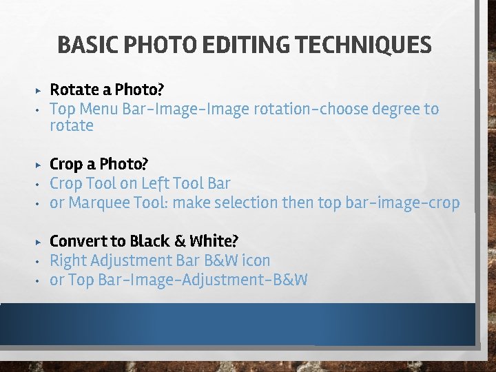 BASIC PHOTO EDITING TECHNIQUES ▶ • • Rotate a Photo? Top Menu Bar-Image rotation-choose