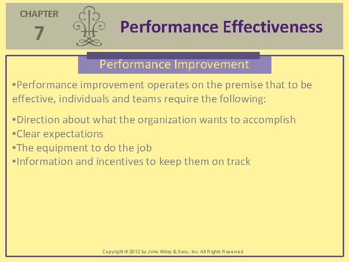 CHAPTER 7 Performance Effectiveness Performance Improvement • Performance improvement operates on the premise that