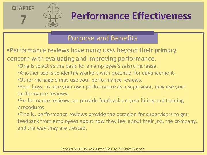 CHAPTER 7 Performance Effectiveness Purpose and Benefits • Performance reviews have many uses beyond